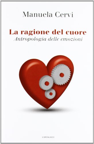 9788882728335: La ragione del cuore. Antropologia delle emozioni