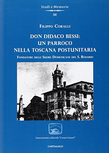 9788882728427: Don Didaco Bessi. Un parroco nella Toscana postunitaria. Fondatore delle Suore domenicane del S. Rosario