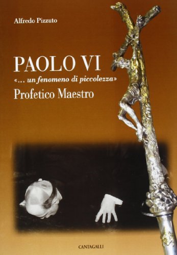9788882729134: Paolo VI ...Un fenomeno di piccolezza. Profetico maestro