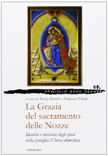 9788882729233: La grazia del sacramento delle nozze. Identit e missione degli sposi nella famiglia: chiesa domestica (Famiglia dono grande)