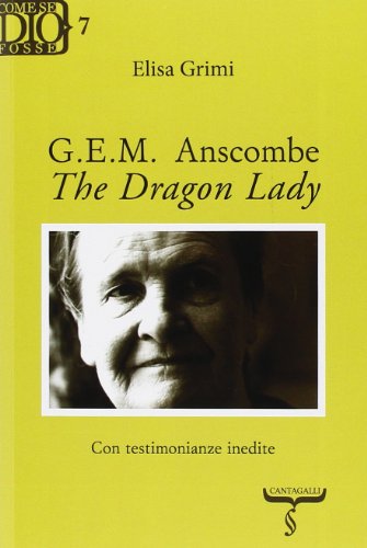 9788882729943: G. E. M. Anscombe. The dragon lady (Come se Dio fosse)