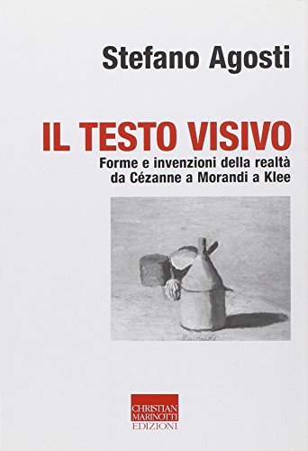 Imagen de archivo de Il testo visivo. Forme e invenzioni della realt da Czanne a Morandi a Klee a la venta por medimops