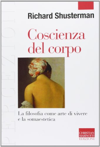 9788882731434: Coscienza del corpo. La filosofia come arte di vivere e la somaestetica