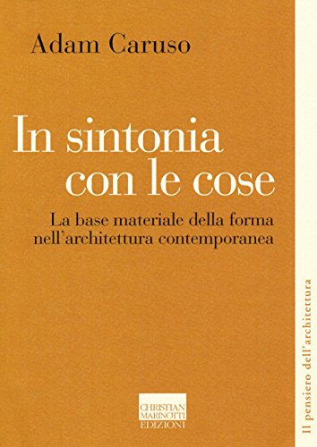 Beispielbild fr In sintonia con le cose. La base materiale della forma nell'architettura contemporanea zum Verkauf von libreriauniversitaria.it