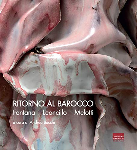 Beispielbild fr Ritorno al Barocco. Fontana, Leoncillo, Melotti. Ediz. italiana e inglese zum Verkauf von Ammareal