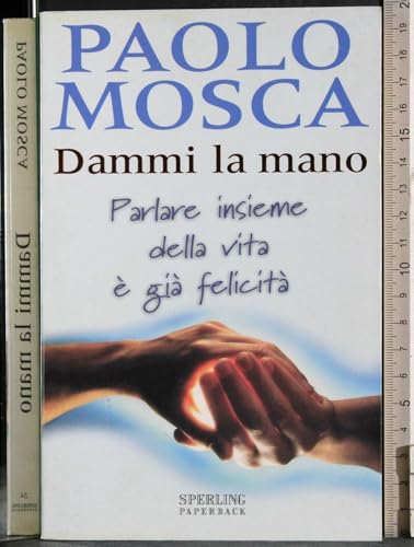 9788882744380: Dammi la mano. Parlare insieme della vita  gi felicit (Esperienze Paperback)