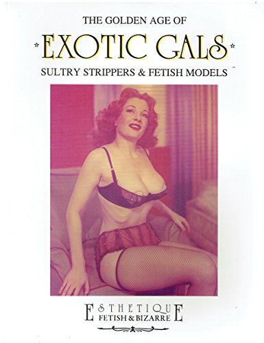 Imagen de archivo de The golden age of exotic gals. Sultry strippers & fetish models. Ediz. trilingue a la venta por Half Price Books Inc.