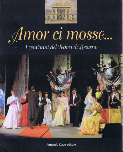 9788882811167: Amor ci mosse. I cent'anni del teatro di Locarno