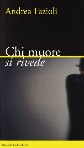 Chi muore si rivede - Fazioli, Andrea