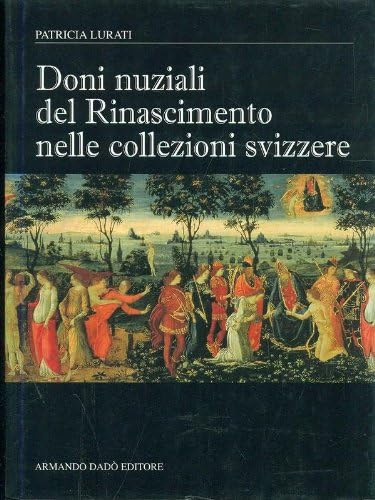 Beispielbild fr Doni nuziali del Rinascimento nelle collezioni Svizzere. Ediz. illustrata zum Verkauf von Ammareal