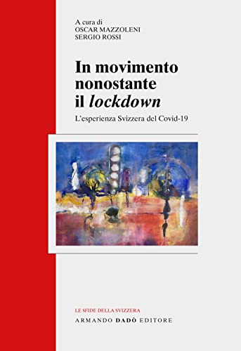 Beispielbild fr In movimento nonostante il lockdown. L'esperienza svizzera del Covid-19 (Le sfide della Svizzera) zum Verkauf von libreriauniversitaria.it