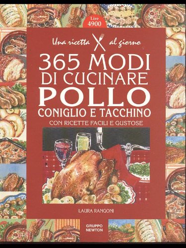 Beispielbild fr Trecentosessantacinque modi di cucinare pollo, tacchino e coniglio con ricette facili e gustose zum Verkauf von medimops