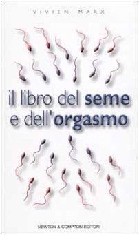 Stock image for Il libro del seme e dell'orgasmo Marx, Vivien; Battaglia, L. and Benemerito, M. E. for sale by Librisline