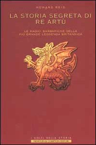 La storia segreta di re ArtÃ¹. Le radici barbariche della piÃ¹ grande leggenda britannica (9788882897994) by Howard Reid