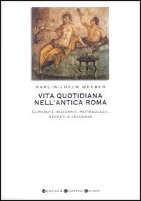 Imagen de archivo de Vita quotidiana nell'antica Roma. Curiosit, bizzarrie, pettegolezzi, segreti e leggende a la venta por Apeiron Book Service