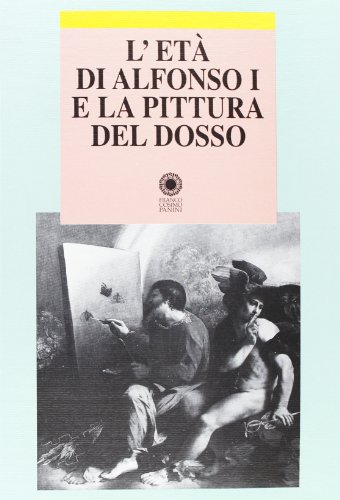 9788882906016: L'et di Alfonso I e la pittura del Dosso (Ist. studi rinascimentali Ferrara. Saggi)