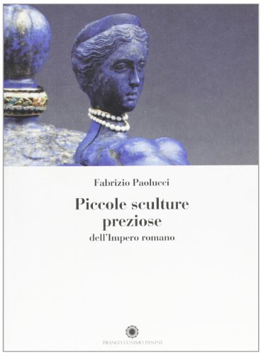 Piccole sculture preziose dell'impero romano (9788882907815) by Fabrizio-paolucci