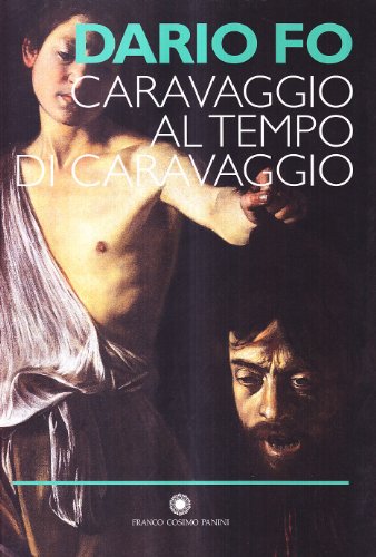 Caravaggio al tempo di Caravaggio (9788882907839) by Franca-rame-dario-fo-michelangelo-merisi-da-caravaggio-museo-nazionale-di-castel-sant-angelo