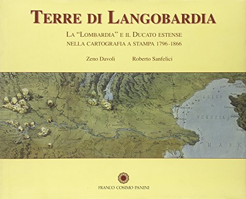 9788882908010: Terre di Langobardia. La Lombardia e il Ducato estense nella cartografia a stampa 1796-1866 (Arte e architettura)