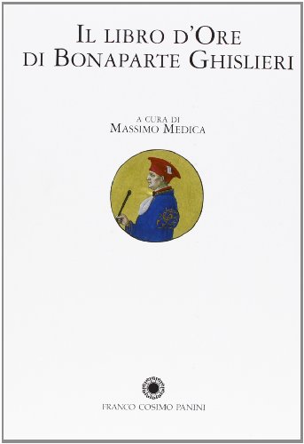 9788882909895: Il libro d'ore di Bonaparte Ghislieri. Volume di commento (La miniatura)