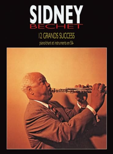 Imagen de archivo de SIDNEY BECHET : 12 GRANDS SUCCES - PIANO/CHANT ET INSTRUMENTS EN SI BEMOL a la venta por MusicMagpie