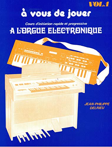 9788882912574: A vous de jouer: Volume 1, Cours d'initiation rapide et progressive  l'orgue lectronique