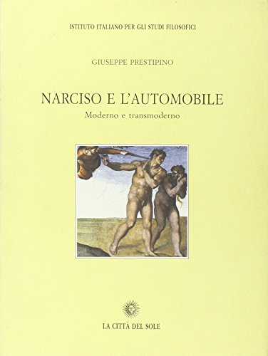 Narciso e l'automobile: Moderno e transmoderno (Il pensiero e la storia) (Italian Edition) (9788882920463) by Prestipino, Giuseppe