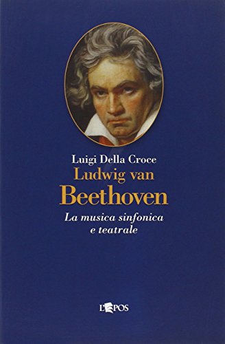 9788883022807: Ludwig van Beethoven. La musica sinfonica e teatrale (L' amoroso canto)