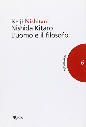 9788883024221: Nishida Kitaro. L'uomo e il filosofo (Tetsugaku. Testi e studi di fil. giapp.)