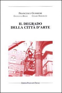 Il degrado della cittaÌ€ d'arte (Italian Edition) (9788883040429) by Gurrieri, Francesco