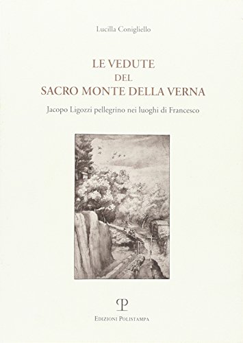 9788883040979: Le vedute del Sacro Monte della Verna. Jacopo Ligozzi pellegrino nei luoghi di Francesco