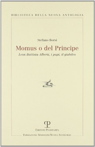 Momus o del Principe: Leon Battista Alberti, i papi, il giubileo (Biblioteca della Nuova Antologia) (Italian Edition) (9788883041174) by Borsi, Stefano