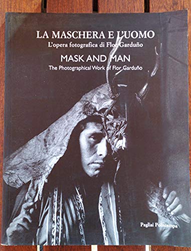 9788883041457: La maschera e l'uomo. L'opera fotografica di Flor Garduno. Ediz. italiana e inglese