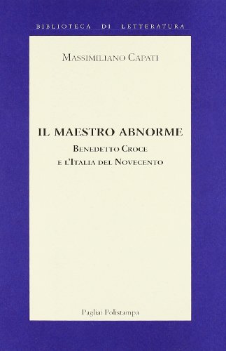 9788883041952: Il maestro abnorme. Benedetto Croce e l'Italia del Novecento (Biblioteca di letteratura)