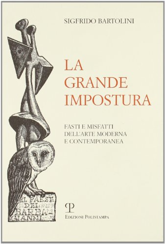 Stock image for La grande impostura : fasti e misfatti dell'arte moderna e contemporanea for sale by libreriauniversitaria.it