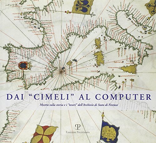 9788883045134: Dai cimeli al computer. Mostra sulla storia e i tesori dell'Archivio di Stato di Firenze