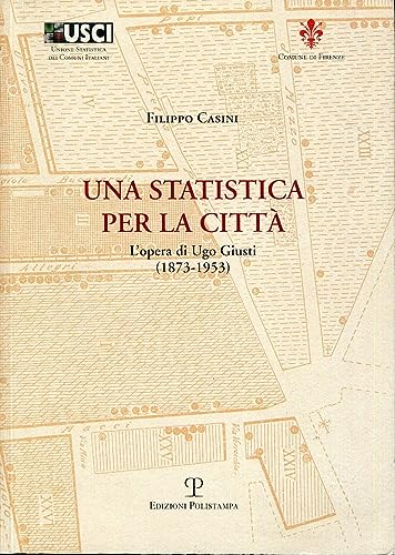 Beispielbild fr Una statistica per la citt. L'opera di Ugo Giusti 1873-1953. zum Verkauf von FIRENZELIBRI SRL