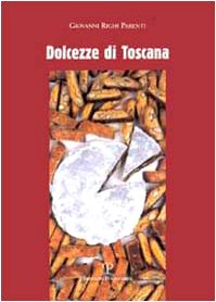 9788883045837: Dolcezze Di Toscana. La Tradizione Dolciaria. Storia E Ricette