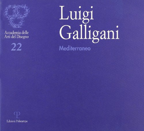 9788883045905: Luigi Galligani: Mediterraneo (Accademia delle arti del disegno)