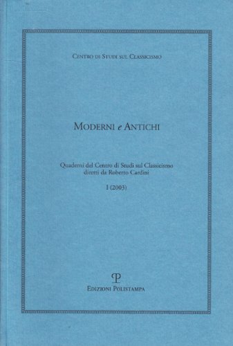 9788883046643: Moderni e antichi. Quaderni del Centro di studi sul classicismo diretti da Roberto Cardini (2003) (Vol. 1)
