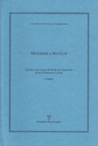 Moderni e antichi, Anno I (2003): Quaderni del Centro di Studi sul Classicismo (Pubblicazioni del Centro Di Studi Sul Classicismo) (Italian Edition) (9788883046643) by Luzi, Mario; Parronchi, Alessandro; Sanguineti, Edoardo