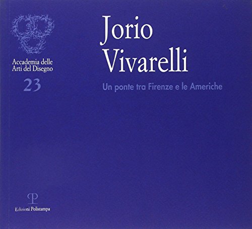 9788883046841: Jorio Vivarelli. Un ponte tra Firenze e le Americhe (Accademia delle arti del disegno)