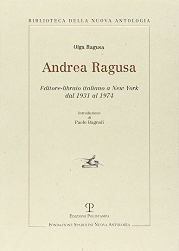 9788883047428: Andrea Ragusa: editore-libraio italiano a New York dal 1931 al 1974 (Biblioteca della Nuova antologia)