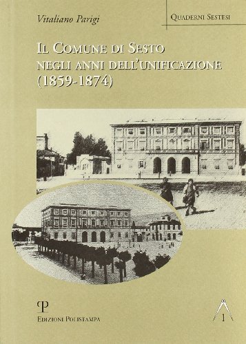 9788883047596: Il comune di Sesto negli anni dell'unificazione (1859-1874) (Quaderni sestesi)
