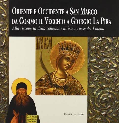 9788883048050: Oriente ed Occidente a San Marco da Cosimo il Vecchio a Giorgio La Pira. Alla riscoperta della collezione di icone russe dei Lorena