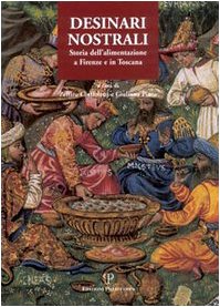Desinari nostrali: Storia dellalimentazione a Firenze e in Toscana (Italian Edition) (9788883048937) by Ciuffoletti, Zeffiro; Pinto, Giuliano
