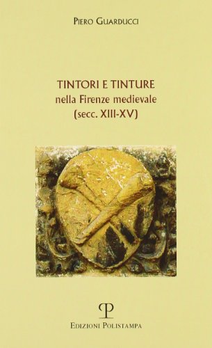 Stock image for Tintori e tinture nella Firenze medievale (secc. XIII-XV) for sale by libreriauniversitaria.it