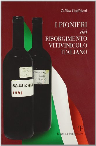 I pionieri del Risorgimento vitivinicolo italiano - Ciuffoletti, Zeffiro