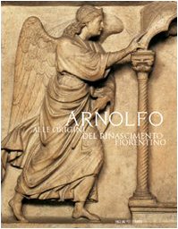 9788883049996: Arnolfo. Alle origini del Rinascimento fiorentino