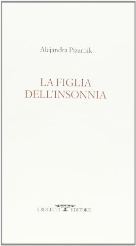 La figlia dell'insonnia. Testo originale a fronte (9788883061264) by Pizarnik, Alejandra